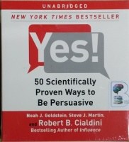 Yes! - 50 Scientifically Proven Ways to Be Persuasive written by Noah J. Goldstein, Steve J. Martin and Robert B. Cialdini performed by Noah J. Goldstein, Steve J. Martin and Robert B. Cialdini on CD (Unabridged)